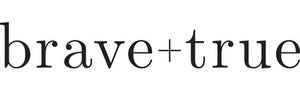 Brave + True